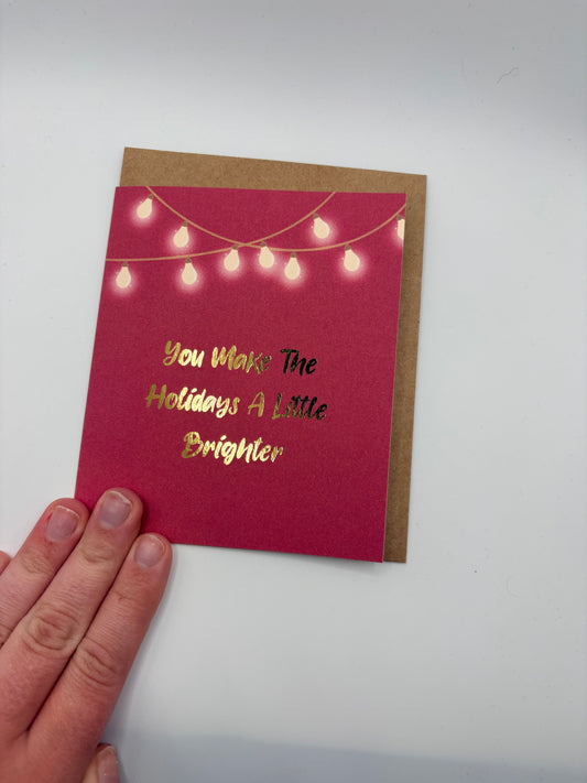 You Make The Holidays Brighter - Greeting Card